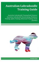 Australian Labradoodle Training Guide Australian Labradoodle Training Book Features: Australian Labradoodle Housetraining, Obedience Training, Agility Training, Behavioral Training, Tricks and More