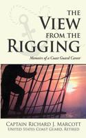 The View from the Rigging: Memoirs of a Coast Guard Career