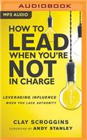 How to Lead When You're Not in Charge