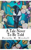A Tale Never To Be Told
