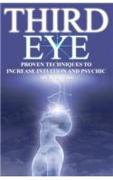 Third Eye: Proven Techniques to Increase Intuition and Psychic Awareness