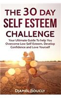 The 30 Day Self Esteem Challenge: Your Ultimate Guide To Overcome Low Self Esteem, Develop Confidence and Love Yourself(English)