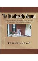 The Relationship Manual.: This manual is designed to open the eyes of the readers to help them develop a healthy relationship. This book is not just for couples or married people but singles as well.