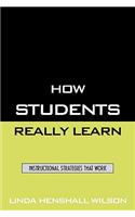 How Students Really Learn: Instructional Strategies That Work