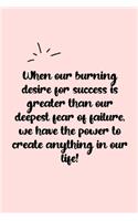 When our burning desire for success is greater than our deepest fear of failure, we have the power to create anything in our life! Dot Grid Bullet Journal