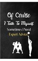 Of Course I Talk To Myself. Sometimes I Need Expert Advice.