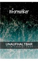 Informatiker - UNAUFHALTBAR - Terminplaner 2020: Organisator für Beruf und Studium - Inklusive Habit-Tracker und Bullet Journal zum erreichen deiner Ziele - Terminkalender - Taschenkalender - Jahre