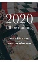 In 2020 I'll Be Quilting - Year Planner For Women Who Sew