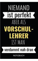 Niemand ist perfekt aber als Vorschullehrer Notizbuch: Planer oder Tagebuch - Vorschul Lehrer - 110 linierte Seiten im praktischen A5 Format