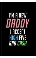 I'm a New dad I Accept High-Fives and Cash: Food Journal - Track your Meals - Eat clean and fit - Breakfast Lunch Diner Snacks - Time Items Serving Cals Sugar Protein Fiber Carbs Fat - 110 pag