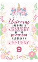 Unicorns Are Born In January But The Prettiest Are Born On January 9: Cute Blank Lined Notebook Gift for Girls and Birthday Card Alternative for Daughter Friend or Coworker