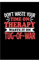 Tug-of-War Notizbuch Don't Waste Your Time On Therapy Waste It On Tug-of-War