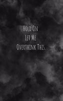 Hold On Let Me Overthink This
