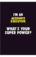 I'M An Accounts Executive, What's Your Super Power?: 6X9 120 pages Career Notebook Unlined Writing Journal