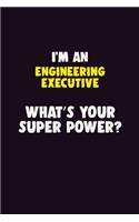 I'M An Engineering Executive, What's Your Super Power?: 6X9 120 pages Career Notebook Unlined Writing Journal