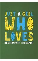 Just A Girl Who Loves Respiratory Therapist: Funny Respiratory Therapist Lovers Girl Women Gifts Dot Grid Journal Notebook 6x9 120 Pages