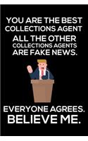You Are The Best Collections Agent All The Other Collections Agents Are Fake News. Everyone Agrees. Believe Me.: Trump 2020 Notebook, Funny Productivity Planner, Daily Organizer For Work, Schedule Book, Meetings Writing Paper for Collections Agents