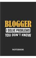 Blogger I Solve Problems You Don't Know Notebook: 6x9 inches - 110 ruled, lined pages - Greatest Passionate Office Job Journal Utility - Gift, Present Idea