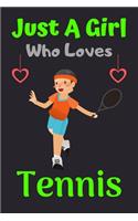 Just A Girl Who Loves Tennis: A Super Cute Tennis notebook journal or dairy - Tennis lovers gift for girls - Tennis lovers Lined Notebook Journal (6"x 9")