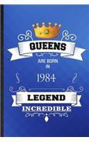 Queens Are Born In 1984 Legend Incredible: Lined Notebook For Birthday Month Year. Ruled Journal For Wife Husband Anniversary. Unique Student Teacher Blank Composition Great For School Writin