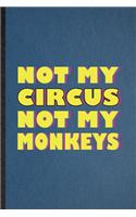 Not My Circus Not My Monkeys