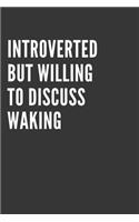 Introverted But Willing To Discuss Waking Notebook: Gift For Waking Lover, Lined Journal, 120 Pages, 6 x 9, Matte Finish