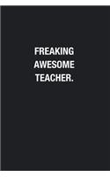Freaking Awesome Teacher.