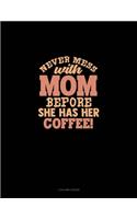 Never Mess With Mom Before She Has Her Coffee: 3 Column Ledger