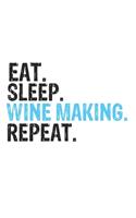 Eat Sleep Wine Making Repeat Best Gift for Wine Making Fans Notebook A beautiful