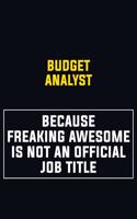 Budget Analyst Because Freaking Awesome Is Not An Official Job Title: Motivational Career Pride Quote 6x9 Blank Lined Job Inspirational Notebook Journal