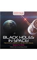 Black Holes in Space! The What's and Why's of Black Holes - Space for Kids - Children's Astronomy & Space Books