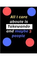 All I care aboute is Takewando and maybe 3 people: Takewando Blank Lined Journal Notebook, Ruled, Writing Book, for men and women