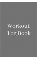 Workout Log Book: The perfect simple grey notebook to track exercises, goals, stats, sets, reps, and weight.