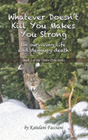 Whatever Doesn't Kill You, Makes You Strong: an inspirational memoir on surviving life and denying death(1 Kaiulani Facciani Thrive Tribe)