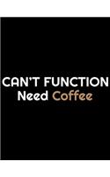 Can't Function Need Coffee: Coffee Journal Notebook - Coffee Lovers Gift - Journal - Diary - Coffee Gift - 8.5x11_100 College Ruled Notebook