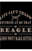 life can't throw anything at me that beagle kisses won't make better