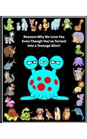 Reasons Why We Love You Even Though You've Turned into A Teenage Alien!