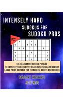 Intensely Hard Sudokus for Sudoku Pros #21: Solve Advanced Sudoku Puzzles To Improve Your Cognitive Brain Functions And Memory (Large Print, Suitable For Teenagers, Adults And Seniors)