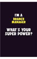I'M A Branch Manager, What's Your Super Power?: 6X9 120 pages Career Notebook Unlined Writing Journal