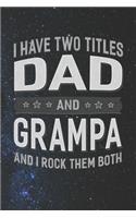 I Have Two Titles Dad And Grampa And I Rock Them Both: Family life Grandpa Dad Men love marriage friendship parenting wedding divorce Memory dating Journal Blank Lined Note Book Gift