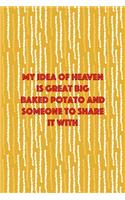 My Idea Of Heaven Is Great Big Baked Potato And Someone To Share It WIth