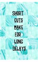 Short Cuts Make For Long Delays