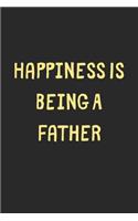 Happiness Is Being A Father: Lined Journal, 120 Pages, 6 x 9, Funny Father Gift Idea, Black Matte Finish (Happiness Is Being A Father Journal)