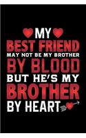 My Best Friend May Not Be My Brother By Blood: Cool Brother Journal Notebook Gifts, Funny Brother Notebook Journal Diary, Gift Idea for Big Brother