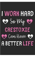 I Work Hard So My Crestoxie Can Have A Better Life: Lined Journal, 120 Pages, 6 x 9, Crestoxie Dog Gift Idea, Black Matte Finish (I Work Hard So My Crestoxie Can Have A Better Life Journal)