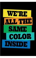 We're all the Same color Inside: Journal / Notebook / Diary Gift - 6"x9" - 120 pages - White Lined Paper - Matte Cover"