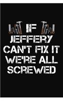 If Jeffery Can't Fix It We're All Screwed: Personalized Handyman Journal - Gift Notebook
