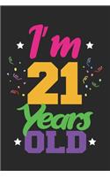 I'm 21 Years Old: Blank Lined Journal, Happy 21st Birthday Notebook, Diary, Logbook, Perfect Gift For 21 Year Old Boys And Girls