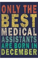 Only The Best Medical Assistants Are Born In December: Funny Vintage Medical Assistant Gift Journal