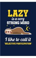 Lazy Is A Very Strong Word I Like To Call It "Selective Participation": Notebook For Baby Sloth Lovers Cute Lazy Animal Fans